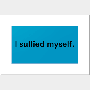 I sullied myself Posters and Art